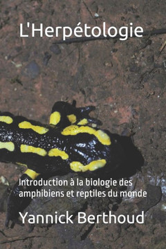 L'Herpétologie: Introduction à la biologie des amphibiens et reptiles du monde