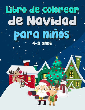 Libro de colorear de Navidad para niños: Divertido regalo de Navidad para niños pequeños y niños. ¡Dibujos para colorear con Papá Noel, renos, muñeco