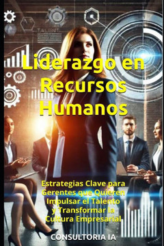 Liderazgo en Recursos Humanos: Estrategias Clave para Gerentes que Quieren Impulsar el Talento y Transformar la Cultura Empresarial