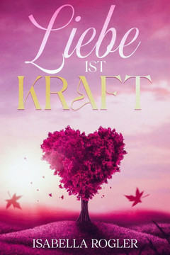 Liebe ist Kraft Liebe ist Kraft