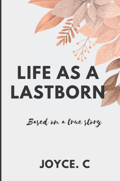 Life as a lastborn: (based on a true story)