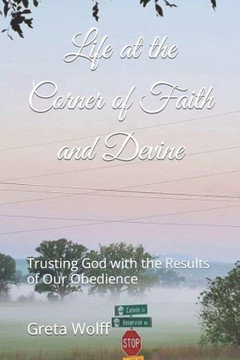 Life at the Corner of Faith and Devine: Trusting God with the Results of Our Obedience