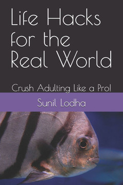 Life Hacks for the Real World: Crush Adulting Like a Pro!