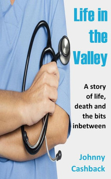 Life In The Valley: A story of life, death and the bits inbetween...