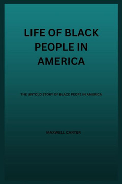 Life of Black People in America: The Untold Story Of Black People In America