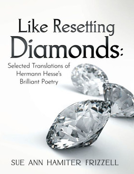 Like Resetting Diamonds: Selected Translations of Hermann Hesse's Brilliant Poetry