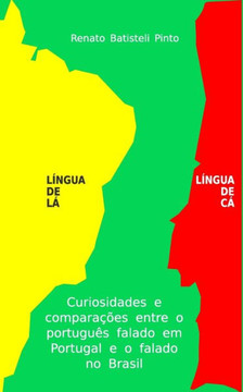 Língua de Lá Língua de Cá: Curiosidades e comparações entre o Português falado no Brasil e o falado em Portugal