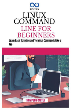 Linux Command Line for Beginners: Build Projects That Solve Real Problems with Python