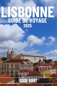 Lisbonne Guide de Voyage: À la découverte de Lisbonne: attractions incontournables et trésors cachés