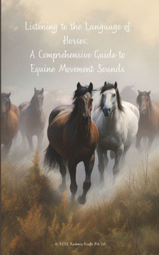 Listening to the Language of Horses: A Comprehensive Guide to Equine Movement Sounds