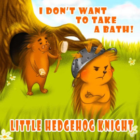 LITTLE HEDGEHOG KNIGHT - I don't want to take a bath!