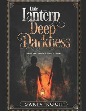 Little Lantern, Deep Darkness: The Complete Trilogy Omnibus Edition