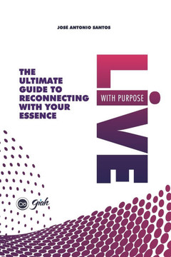 Live with Purpose: The Ultimate Guide to Reconnecting with Your Essence