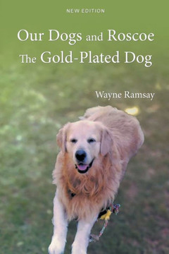 Our Dogs And Roscoe The Gold-Plated Dog