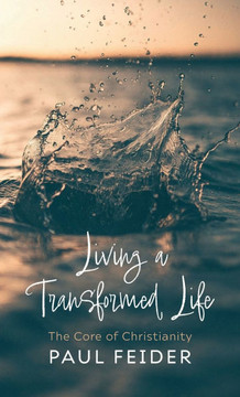 Living a Transformed Life: The Core of Christianity