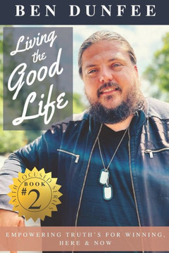 Living the Good Life: Empowering Truths for Winning, Here and Now