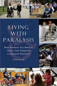 Living with Paralysis: Real Answers You Need to Know, from Someone Living with Paralysis Living with Paralysis: Real Answers You Need to Know, from Someone Living with Paralysis