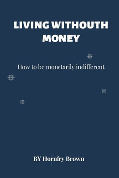 Living without money: How to be monetarily indifferent
