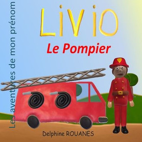 Livio le Pompier: Les aventures de mon prénom