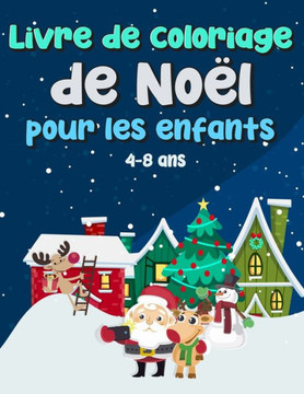 Livre de coloriage de Noël pour les enfants 4 à 8 ans: Cadeau de Noël amusant pour les tout-petits et les enfants. Des pages à colorier avec le Père N
