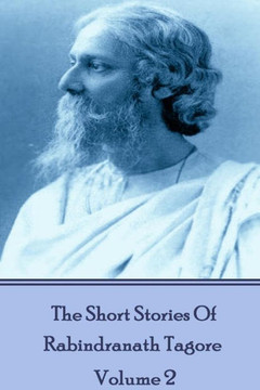The Short Stories Of Rabindranath Tagore - Vol 2 The Short Stories Of Rabindranath Tagore - Vol 2