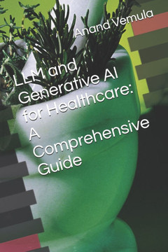 LLM and Generative AI for Healthcare: A Comprehensive Guide LLM and Generative AI for Healthcare: A Comprehensive Guide