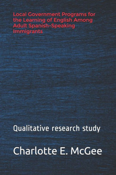 Local Government Programs for the Learning of English Among Adult Spanish-Speaking Immigrants: Importance of Learning English for Spanish-Speaking Imm