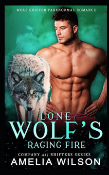 Lone Wolf's Raging Fire: Wolf Shifter Romance