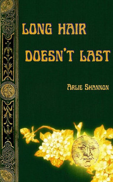 Long Hair Doesn't Last: Poems, Songs, and Sayings of Arlie Shannon