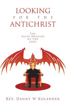 Looking for the Antichrist: The False Messiah of The Jews