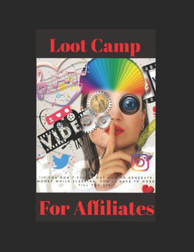 Loot Camp For Affiliates: If you don't figure out how to generate money while sleeping, you'll have to work till you die.