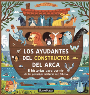 Los Ayudantes Del Constructor Del Arca: 5 Historias Para Dormir De Las Pequeñas Criaturas Del Diluvio