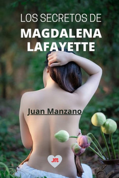 Los Secretos de Magdalena Lafayette: ¡Novela romántica y erótica en español! Los Secretos de Magdalena Lafayette: ¡Novela romántica y erótica en español!
