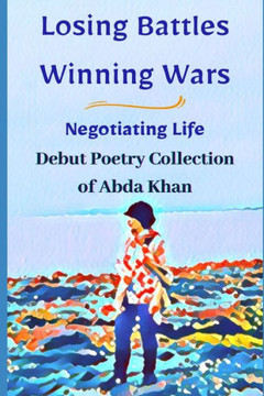 Losing Battles Winning Wars: Negotiating Life Losing Battles Winning Wars: Negotiating Life