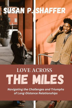 Love Across the Miles: Navigating the Challenges and Triumphs of Long-Distance Relationships