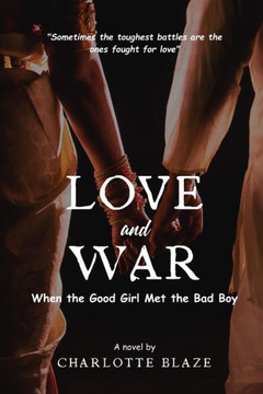 Love and War: When the Good Girl Met the Bad Boy.