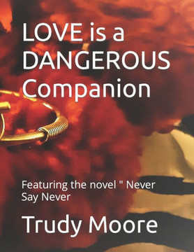 LOVE is a DANGEROUS Companion: Featuring the novel "" Never Say Never