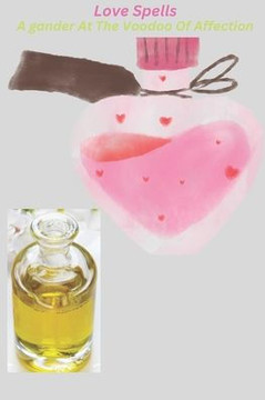Love Spells A Gander At The Voodoo Of Affection: The existence of Sorcery