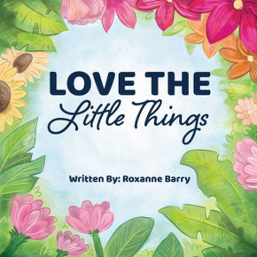 Love the Little Things: A Children's Book Encouraging Appreciation