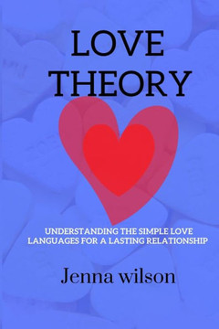 Love Theory: Understanding the simple love languages for a lasting relationships Love Theory: Understanding the simple love languages for a lasting relationships