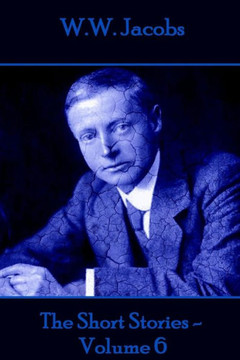 W.W. Jacobs - The Short Stories - W.W. Jacobs - The Short Stories -