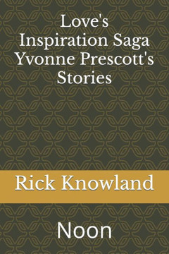 Love's Inspiration Saga Yvonne's Prescott's Stories: Noon