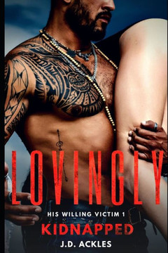 Lovingly Kidnapped - His Willing Victim 1: A dark BDSM/DDLG mafia erotic romance