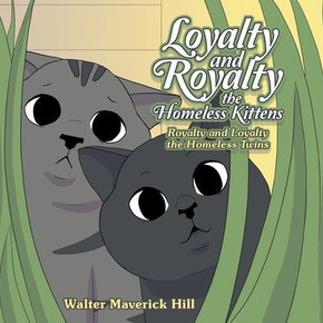 Loyalty and Royalty the Homeless Kittens: Royalty and Loyalty the Homeless Twins