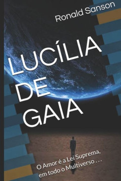 Lucília de Gaia: O Amor é a Lei Suprema, em todo o Multiverso . . .