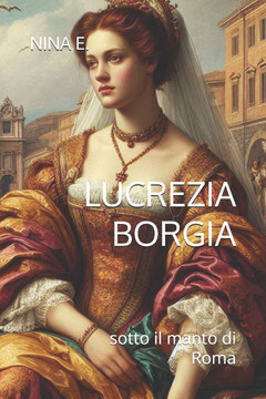 Lucrezia Borgia: sotto il manto di Roma