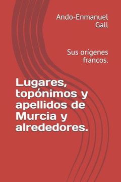Lugares, topónimos y apellidos de Murcia y alrededores.: Sus orígenes francos.