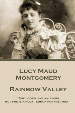 Lucy Maud Montgomery - Rainbow Valley : "She Looks Like An Angel But She Is A Holy Terror For Mischief." Lucy Maud Montgomery - Rainbow Valley : "She Looks Like An Angel But She Is A Holy Terror For Mischief."