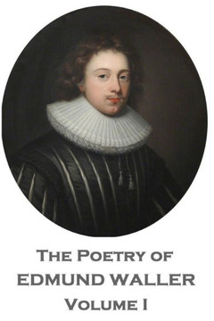 The Poetry Of Edmund Waller - Volume I The Poetry Of Edmund Waller - Volume I