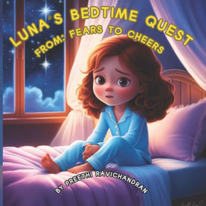 Luna's Bedtime Quest: From Fears to Cheers!: (Picture book for kids age 2-10 years old, Rhyming book for kids age 2-10 years old, nice story